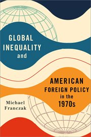 Global inequality and American foreign policy in the 1970s cover image