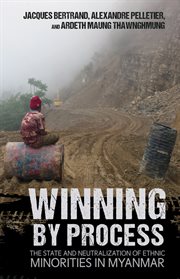Winning by process : the state and neutralization of ethnic minorities in Myanmar cover image