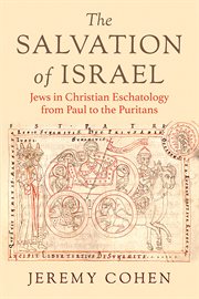 The salvation of Israel : Jews in Christian eschatology from Paul to the Puritans cover image