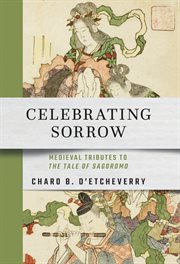 Celebrating Sorrow : Medieval Tributes to ""The Tale of Sagoromo"" cover image