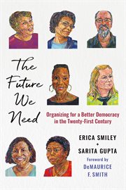 The future we need : organizing for a better democracy in the twenty-first century cover image