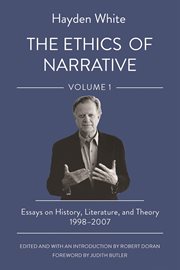 The ethics of narrative : essays on history, literature, and theory, 1998-2007 cover image