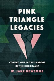Pink triangle legacies : coming out in the shadow of the Holocaust cover image