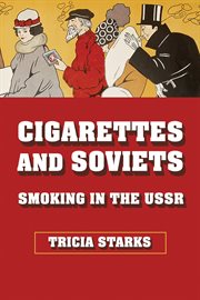Cigarettes and Soviets : smoking in the USSR cover image