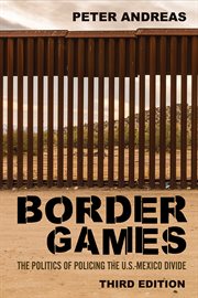 Border games : the politics of policing the U.S.-Mexico divide cover image