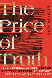 The price of truth : the journalist who defied military censors to report the fall of Nazi Germany cover image