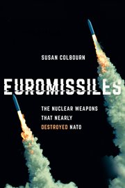 Euromissiles : the nuclear weapons that nearly destroyed NATO cover image
