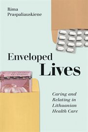 Enveloped lives : caring and relating in Lithuanian health care cover image