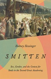 Smitten : sex, gender, and the contest for souls in the Second Great Awakening cover image