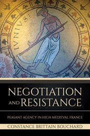 Negotiation and resistance : peasant agency in high Medieval France cover image