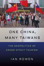One China, many Taiwans : the geopolitics of cross-strait tourism cover image