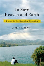 To save heaven and earth : rescue in the Rwandan genocide cover image