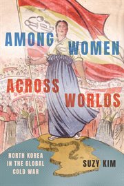 Among women across worlds : North Korea in the global Cold War cover image