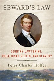 Seward's law : country lawyering, relational rights, and slavery cover image
