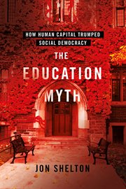 The education myth : how human capital trumped social democracy cover image