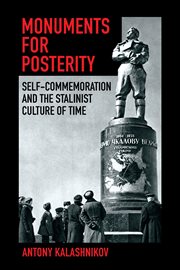 Monuments for posterity : self-commemoration and the Stalinist culture of time cover image