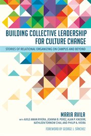 Building collective leadership for culture change : stories of relational organizing on campus and beyond cover image