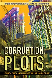 Corruption plots : Stories, Ethics, and Publics of the Late Capitalist City cover image