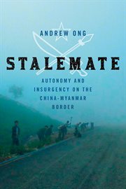 Stalemate : Autonomy and Insurgency on the China-Myanmar Border cover image