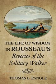 The life of wisdom in rousseau's "reveries of the solitary walker" cover image
