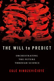 The Will to Predict : Orchestrating the Future through Science cover image