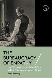 The Bureaucracy of Empathy : Law, Vivisection, and Animal Pain in Late Nineteenth-Century Britain cover image