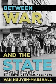 Between War and the State : Civil Society in South Vietnam, 1954–1975 cover image