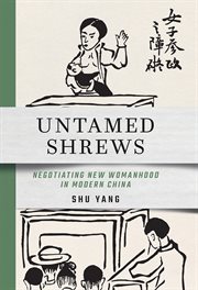 Untamed Shrews : Negotiating New Womanhood in Modern China cover image