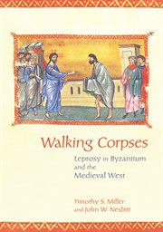 Walking Corpses : Leprosy in Byzantium and the Medieval West cover image