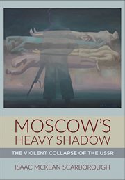 Moscow's Heavy Shadow : The Violent Collapse of the USSR cover image