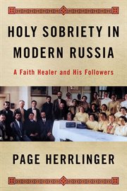Holy Sobriety in Modern Russia : A Faith Healer and His Followers. NIU Series in Slavic, East European, and Eurasian Studies cover image