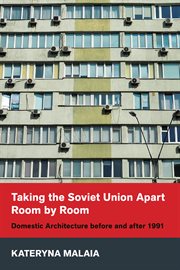 Taking the Soviet Union Apart Room by Room : Domestic Architecture before and after 1991. NIU Series in Slavic, East European, and Eurasian Studies cover image