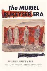 The Muriel Rukeyser Era : Selected Prose cover image