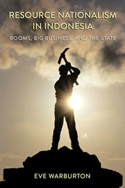 Resource Nationalism in Indonesia : Booms, Big Business, and the State cover image