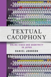Textual Cacophony : Online Video and Anonymity in Japan cover image