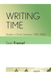 Writing Time : Studies in Serial Literature, 1780–1850. Signale: Modern German Letters, Cultures, and Thought cover image