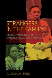 Strangers in the Family : Gender, Patriliny, and the Chinese in Colonial Indonesia cover image