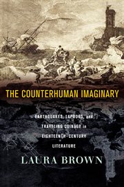 The Counterhuman Imaginary : Earthquakes, Lapdogs, and Traveling Coinage in Eighteenth-Century Literature cover image
