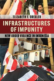 Infrastructures of Impunity : New Order Violence in Indonesia. Cornell Modern Indonesia Project cover image