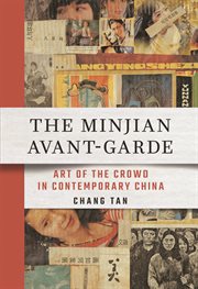 The Minjian Avant-Garde : Art of the Crowd in Contemporary China cover image