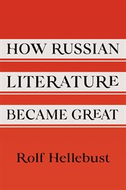How Russian Literature Became Great : NIU Series in Slavic, East European, and Eurasian Studies cover image