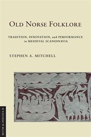 Old Norse Folklore : Tradition, Innovation, and Performance in Medieval Scandinavia. Myth and Poetics II cover image