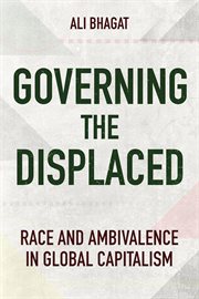 Governing the Displaced : Race and Ambivalence in Global Capitalism cover image