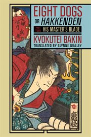 Eight Dogs, or "Hakkenden" : Part Two-His Master's Blade cover image