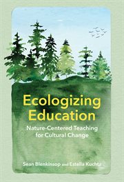 Ecologizing Education : Nature-Centered Teaching for Cultural Change cover image