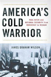 America's Cold Warrior : Paul Nitze and National Security from Roosevelt to Reagan cover image