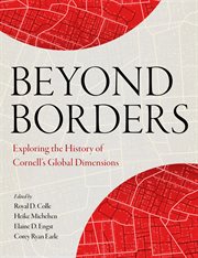 Beyond Borders : Exploring the History of Cornell's Global Dimensions cover image