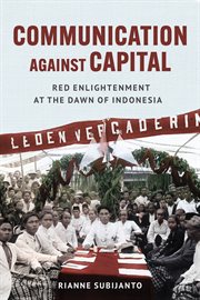 Communication Against Capital : Red Enlightenment at the Dawn of Indonesia cover image