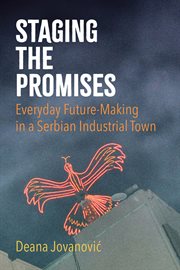 Staging the Promises : Everyday Future-making in a Serbian Industrial Town cover image