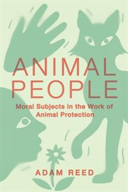 Animal People : Moral Subjects in the Work of Animal Protection cover image